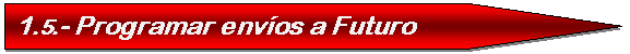 Pent�gono: 1.5.- Programar env�os a Futuro