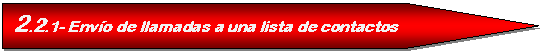 Pent�gono: 2.2.1- Env�o de llamadas a una lista de contactos