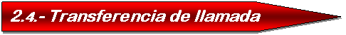 Pent�gono: 2.4.- Transferencia de llamada