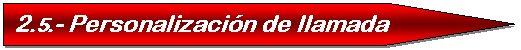 Pent�gono: 2.5.- Personalizaci�n de llamada