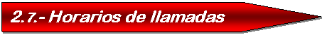 Pent�gono: 2.7.- Horarios de llamadas